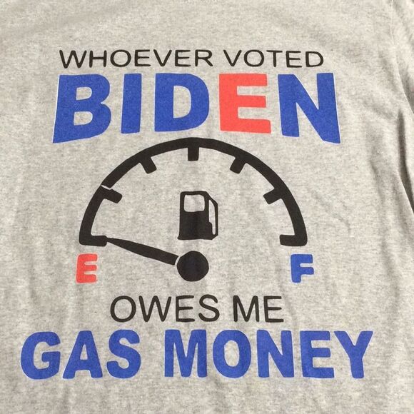 WHOEVER VOTED BIDEN OWES ME GAS MONEY t-shirt Small 3XL Gray Short sleeve NWOT - Picture 1 of 8